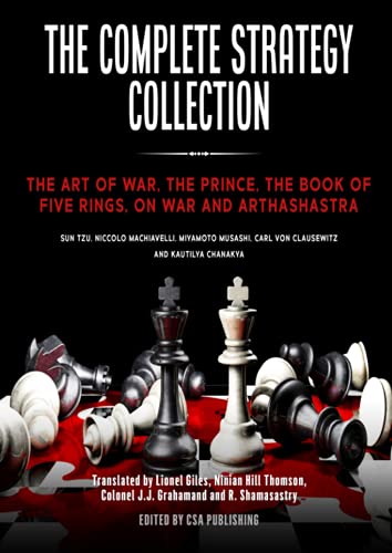 The Complete Strategy Collection: The Art of War, The Prince, The Book of Five Rings, On War and Arthashastra
